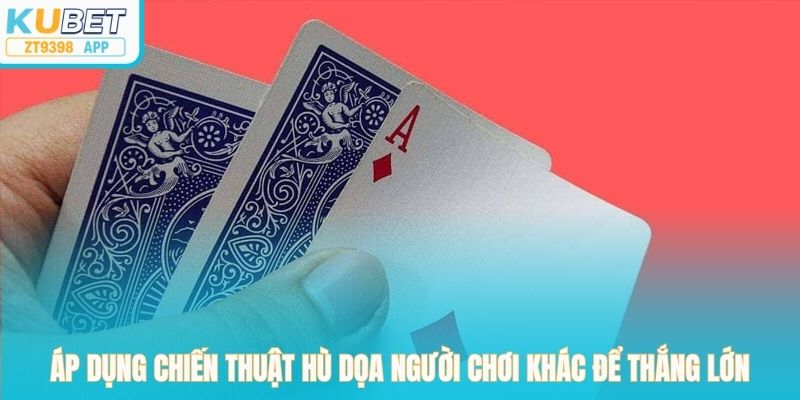 Áp dụng chiến thuật hù dọa người chơi khác để thắng lớn 