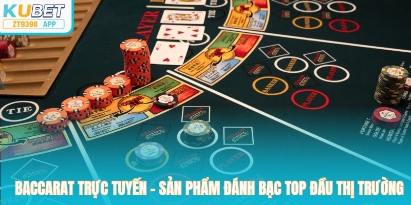 Baccarat trực tuyến - sản phẩm đánh bạc top đầu thị trường
