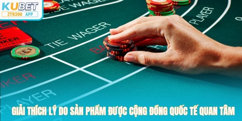 Giải thích lý do sản phẩm được cộng đồng quốc tế quan tâm