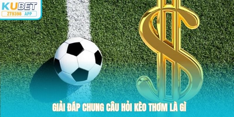 Giải đáp chung câu hỏi kèo thơm là gì