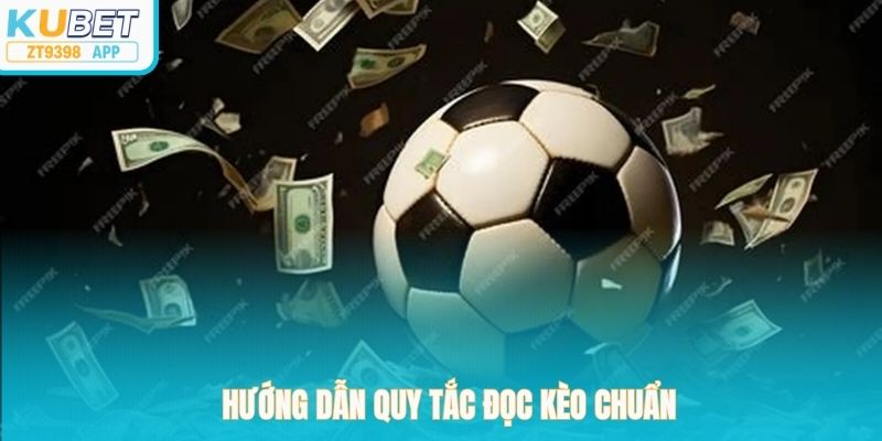 Hướng dẫn quy tắc đọc kèo chuẩn