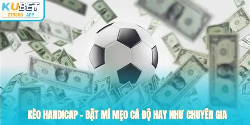 Kèo Handicap – Bật Mí Mẹo Cá Độ Hay Như Chuyên Gia
