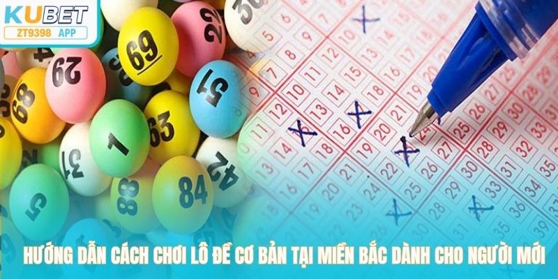 Hướng dẫn cách chơi lô đề cơ bản tại miền Bắc dành cho người mới
