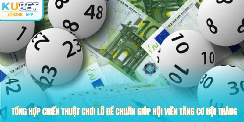 Tổng hợp chiến thuật chơi lô đề chuẩn giúp hội viên tăng cơ hội thắng