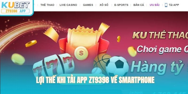 Lợi thế khi tải app zt9398 về smartphone 