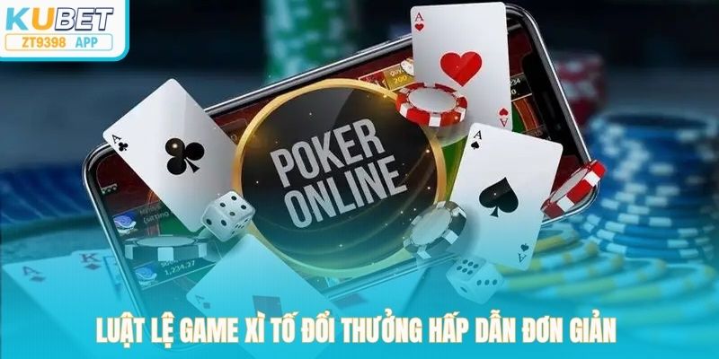 Luật lệ game xì tố đổi thưởng hấp dẫn đơn giản 