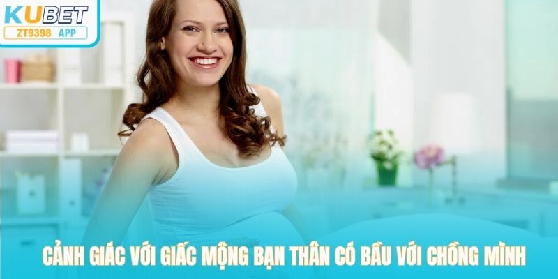 Cảnh giác với giấc mộng bạn thân có bầu với chồng mình