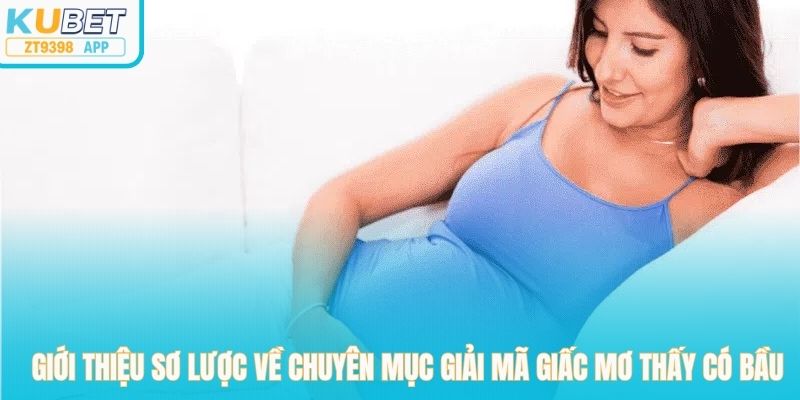 Giới thiệu sơ lược về chuyên mục giải mã giấc mơ thấy có bầu