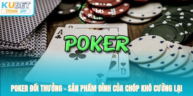 Poker Đổi Thưởng – Sản Phẩm Đỉnh Của Chóp Khó Cưỡng Lại 