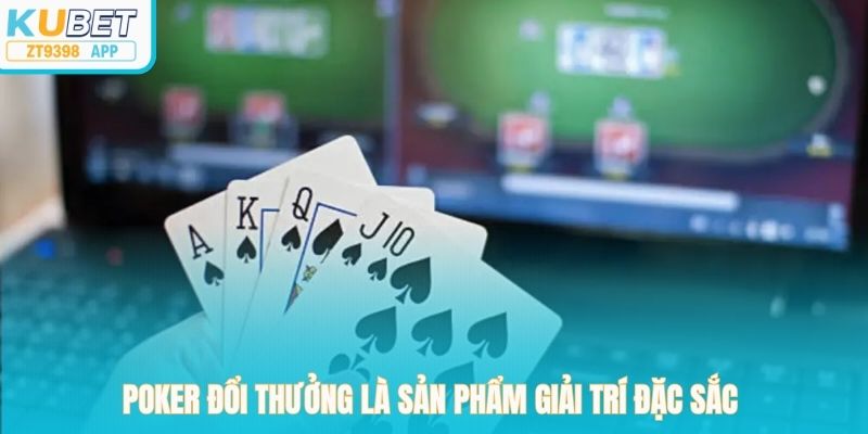 Poker đổi thưởng là sản phẩm giải trí đặc sắc 