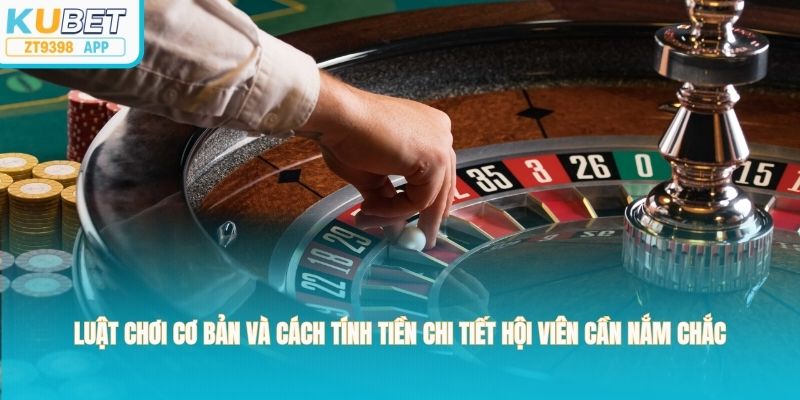 Luật chơi cơ bản và cách tính tiền chi tiết hội viên cần nắm chắc