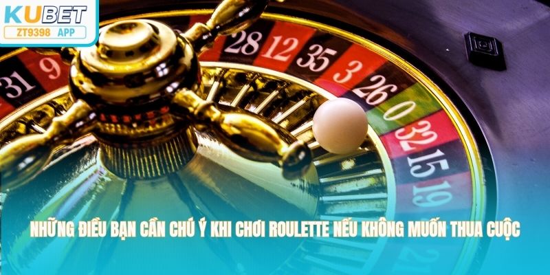 Những điều bạn cần chú ý khi chơi Roulette nếu không muốn thua cuộc