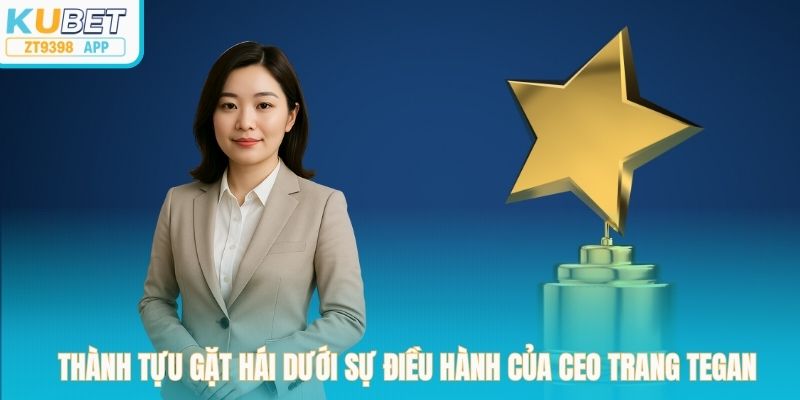 Thành tựu gặt hái dưới sự điều hành của CEO Trang Tegan