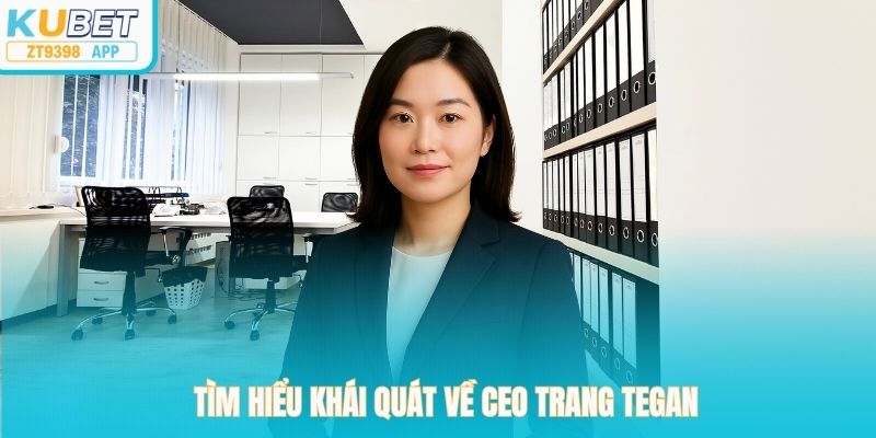 Tìm hiểu khái quát về CEO Trang Tegan