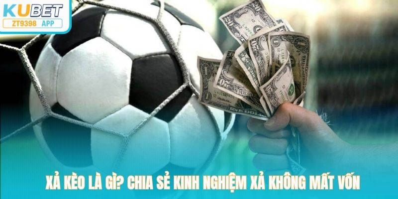 Xả Kèo Là Gì? Chia Sẻ Kinh Nghiệm Xả Không Mất Vốn